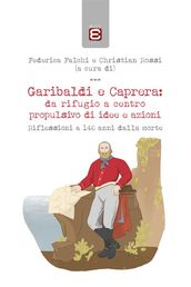 Garibaldi e Caprera: da rifugio a centro propulsivo di idee e azioni