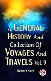 A General History And Collection Of Voyages And Travels Vol.9