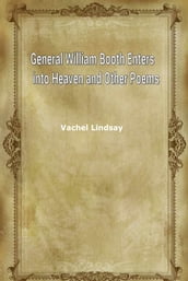 General William Booth Enters into Heaven and Other Poems