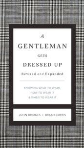 A Gentleman Gets Dressed Up Revised and Expanded