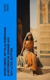 Georg Ebers: Mittelalterromane & Historische Romane aus dem alten Ägypten