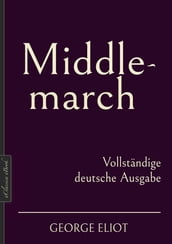 George Eliot: Middlemarch Vollständige deutsche Ausgabe
