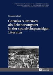 Gernika / «Guernica» als Erinnerungsort in der spanischsprachigen Literatur