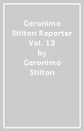 Geronimo Stilton Reporter Vol. 13