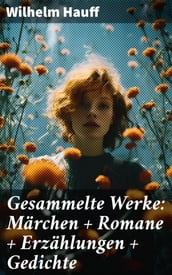 Gesammelte Werke: Märchen + Romane + Erzählungen + Gedichte