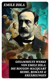 Gesammelte Werke von Emile Zola: Die Rougon-Macquart Reihe, Romane & Erzählungen