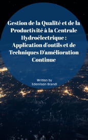 Gestion de la Qualité et de la Productivité à la Centrale Hydroélectrique : Application d outils et de Techniques D amélioration Continue