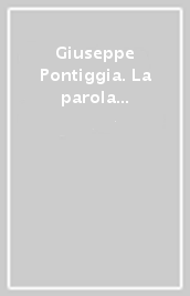 Giuseppe Pontiggia. La parola come avventura