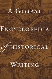 A Global Encyclopedia of Historical Writing, Volume 2