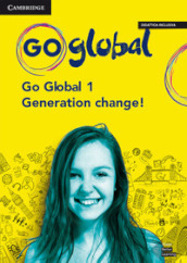 Go global. Student s book, Workbook and Generation change. Per la Scuola media. Con e-book. Con espansione online. Vol. 1