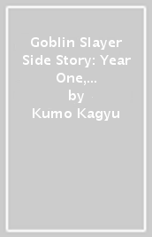 Goblin Slayer Side Story: Year One, Vol. 3 (light novel)