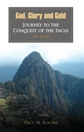 God, Glory and Gold: Journey to the Conquest of the Incas - The Quest