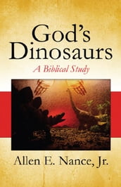 God s Dinosaurs: A Biblical Study