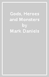 Gods, Heroes and Monsters