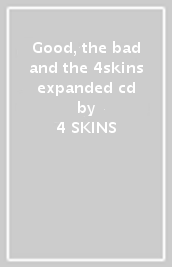 Good, the bad and the 4skins expanded cd