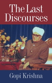 Gopi Krishna: The Last Discourses