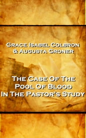 Grace Isabel Colbron & Augusta Groner - The Case Of The Pool Of Blood In The Pastor s Study