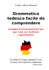 Grammatica tedesca facile da comprendere. Corredata di «ponti menmonici» per ogni tema per facilitarne l apprendimento