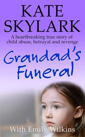 Grandad s Funeral: A Heartbreaking True Story of Child Abuse, Betrayal and Revenge