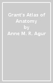 Grant s Atlas of Anatomy
