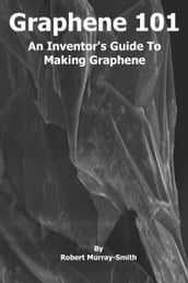 Graphene 101 An Inventor s Guide to Making Graphene