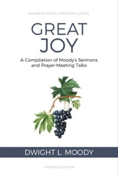 Great Joy: A Compilation of Moody s Sermons and Prayer-Meeting Talks