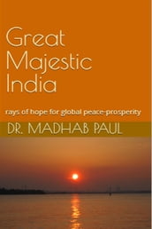 Great Majestic India, Rays of Hope for Global Peace-Prosperity