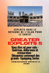 Greater Exploits - 5 - Exploits dans le royaume de l islam pour le Christ Vous êtes né