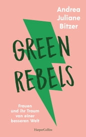 Green Rebels  Frauen und ihr Traum von einer besseren Welt
