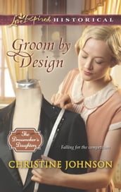 Groom By Design (Mills & Boon Love Inspired Historical) (The Dressmaker s Daughters, Book 1)