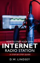 HOW TO START YOUR OWN INTERNET RADIO STATION...A step by step guide
