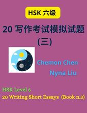 HSK Level 6 : 20 Writing Short Essays (Book n.3)