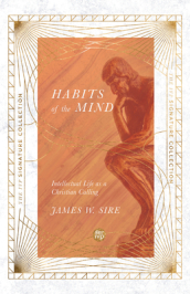 Habits of the Mind ¿ Intellectual Life as a Christian Calling