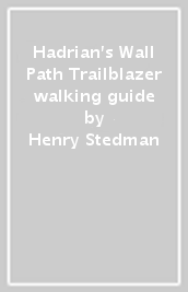 Hadrian s Wall Path Trailblazer walking guide