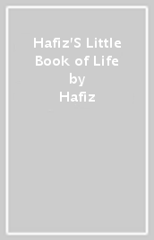 Hafiz S Little Book of Life