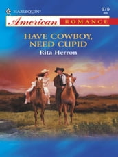 Have Cowboy, Need Cupid (Mills & Boon American Romance)