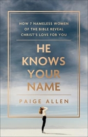 He Knows Your Name ¿ How 7 Nameless Women of the Bible Reveal Christ`s Love for You