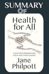 Health for All : A Doctor s Prescription for a Healthier Canada