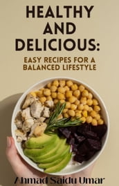 Healthy And Delicious: Easy Recipes For A Balance Lifestyle