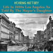 Hearing History, Life in 1880s Los Angeles As Told By The Mayor s Daughter
