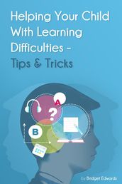Helping Your Child with Learning Difficulties - Tips and Tricks