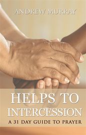 Helps to intercession: a 31 day guide to prayer