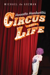 Henrietta Hornbuckle s Circus of Life