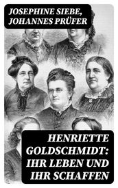 Henriette Goldschmidt: Ihr Leben und ihr Schaffen