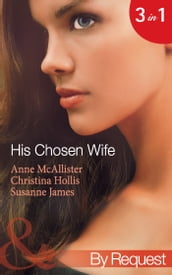 His Chosen Wife: Antonides  Forbidden Wife / The Ruthless Italian s Inexperienced Wife / The Millionaire s Chosen Bride (Mills & Boon By Request)