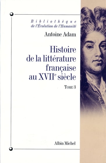 Histoire de la littérature française au XVIIe siècle - tome 3 - Antoine Adam