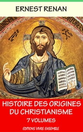 Histoire des origines du christianisme - En 7 volumes