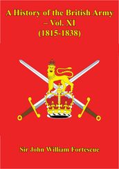 A History Of The British Army Vol. XI (1815-1838)