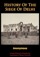 History Of The Siege Of Delhi [Illustrated Edition]