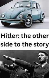 Hitler: the other side of the story